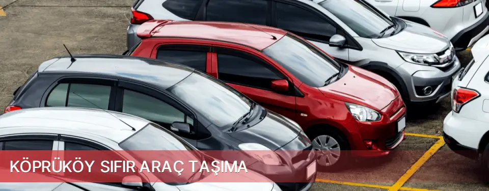 Köprüköy İlçemi Sıfır Araç Taşıma